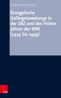 Evangelische Gefangnisseelsorge in der SBZ und den fruhen Jahren der DDR (1945 bis 1959)