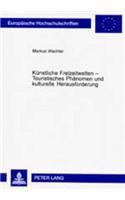 Kuenstliche Freizeitwelten - Touristisches Phaenomen Und Kulturelle Herausforderung