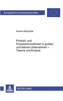 Produkt- Und Prozessinnovationen in Großen Und Kleinen Unternehmen