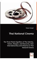 Thai National Cinema - The Three Potent Signifiers of Thai Identity, Nation, Religion, and Monarchy, their Interrelationship and Influence in Thai National Cinema