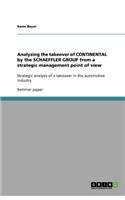 Analyzing the takeover of CONTINENTAL by the SCHAEFFLER GROUP from a strategic management point of view