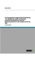 Von Propaganda zu beginnender Aufarbeitung - Der Wandel des medial vermittelten Geschichtsverständnisses über den Nationalsozialismus in den 1980er Jahren der DDR