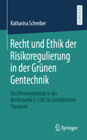 Recht Und Ethik Der Risikoregulierung in Der Grünen Gentechnik