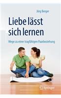 Liebe Lasst Sich Lernen: Wege Zu Einer Tragfahigen Paarbeziehung