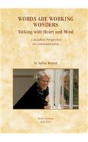 Words Are Working Wonders: Talking with Heart and Mind. A Buddhist Perspective on Communication. Translated from the German into English by Akasaraja Jonathan Bruton.(English)