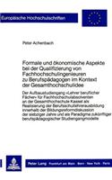 Formale und oekonomische Aspekte bei der Qualifizierung von Fachhochschulingenieuren zu Berufspaedagogen im Kontext der Gesamthochschulidee: Der Aufbaustudiengang «Lehrer Beruflicher Faecher» Fuer Fachhochschulabsolventen an Der Gesamthochschule Kassel ALS Realisierung Der Berufsschullehr