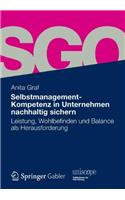 Selbstmanagement-Kompetenz in Unternehmen Nachhaltig Sichern: Leistung, Wohlbefinden Und Balance ALS Herausforderung