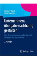 Unternehmensübergabe Nachhaltig Gestalten: Den Generationenwechsel Zeitgerecht Einleiten Und Durchführen