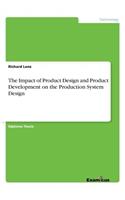 Impact of Product Design and Product Development on the Production System Design