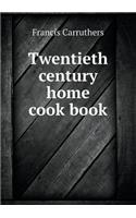 Twentieth Century Home Cook Book