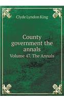 County Government the Annals Volume 47. the Annals