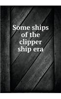 Some ships of the clipper ship era: (English)