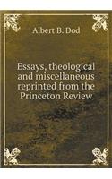 Essays, Theological and Miscellaneous Reprinted from the Princeton Review