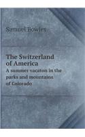 The Switzerland of America a Summer Vacaton in the Parks and Mountains of Colorado