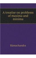 A treatise on problems of maxima and minima