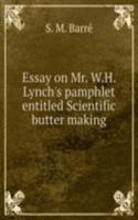 Essay on Mr. W.H. Lynch's pamphlet entitled Scientific butter making
