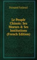 Le Peuple Chinois: Ses Moeurs & Ses Institutions (French Edition)