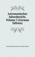 Astronomischer Jahresbericht, Volume 5 (German Edition)