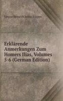 Erklarende Anmerkungen Zum Homers Ilias, Volumes 5-6 (German Edition)