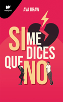 Si me dices que no / If You Say No: (WATTPAD. CLOVER)