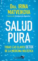Salud pura: Todas las claves DETOX de la medicina holistica