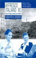 Affresco italiano B1. Corso di lingua italiana per stranieri. Guida per l'insegnante