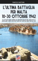 L'ultima battaglia per Malta: 10-30 ottobre 1942