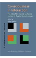 Consciousness in Interaction: The role of the natural and social context in shaping consciousness(86 Advances in Consciousness Research)