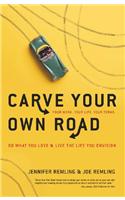 Carve Your Own Road : Do What You Love & Live The Life You Envision