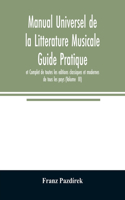 Manual Universel de la Litterature Musicale Guide Pratique et Complet de toutes les editions classiques et modernes de tous les pays (Volume III)