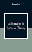 Introduction To The Science Of Botany: Chiefly Extracted From The Works Of Linnaeus; To Which Are Added, Several New Tables And Notes And A Life Of The Author