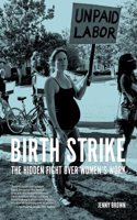 Birth Strike: The Hidden Fight over Women's Work