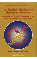 Physical Chemistry of Biopolymer Solutions, The: Application of Physical Techniques to the Study of Proteins & Nuclei Acids