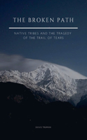 Broken Path Native Tribes and the Tragedy of the Trail of Tears
