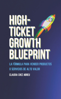 High-Ticket Growth Blueprint: La fórmula para vender productos o servicios de alto valor