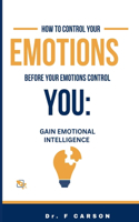 How to Control Your Emotions Before Your Emotions Control You