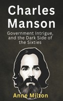 Charles Manson, Government Intrigue, and the Dark Side of the Sixties