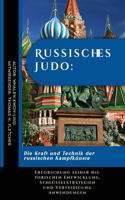 Russisches Judo: Die Kraft und Technik der russischen Kampfkünste: Erforschung seiner historischen Entwicklung, Schlüsselstrategien und Verteidigung Anwendungen