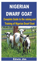 Nigerian Dwarf Goat: Complete Guide to the raising and Training of Nigerian Dwarf Goat