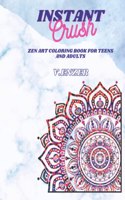 Instant Crush: Zen Art Coloring Book for Teens and Adults