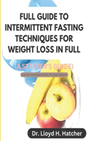 Full Guide to Intermittent Fasting Techniques for Weight Loss in Full (a Starter's Guide)