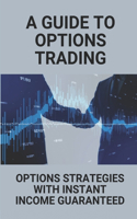 A Guide To Options Trading: Options Strategies With Instant Income Guaranteed: Guaranteed Profit Option Strategy