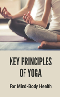 Key Principles Of Yoga: For Mind-Body Health: Yoga Mind Relaxation