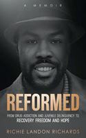 Reformed: From Drug Addiction and Juvenile Delinquency to Recovery Freedom and Hope