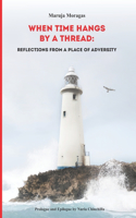 When Time Hangs By a Thread: Reflections From a Place of Adversity