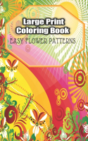 Large Print Coloring Book Easy Flower Patterns: An Adult Coloring Book with Bouquets, Wreaths, Swirls, Patterns, Decorations, Inspirational Designs, and Much More!