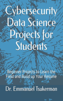 Cybersecurity Data Science Projects for Students