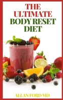 The Ultimate Body Reset Diet: The Super Guide To Healthy, Nutritious Eating And Easy, Simple, Natural Way To Lose Wight Rapidly And Have A Happy life.