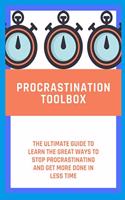 procrastination toolbox: The Ultimate Guide to learn the Great Ways to Stop Procrastinating and Get More Done in Less Time