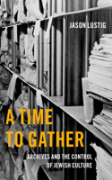 Time to Gather: Archives and the Control of Jewish Culture